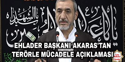 Ehlader Başkanı Akaras'tan Terörle Mücadele Açıklaması