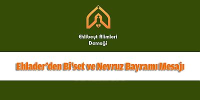 Ehlader’den Bi'set ve Nevruz Bayramı Mesajı