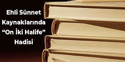 Ehli Sünnet Kaynaklarında “On İki Halife” Hadisi