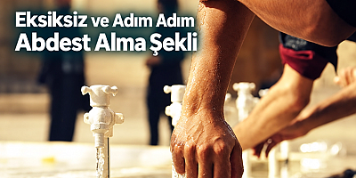 Eksiksiz ve Adım Adım Abdest Alma Şekli