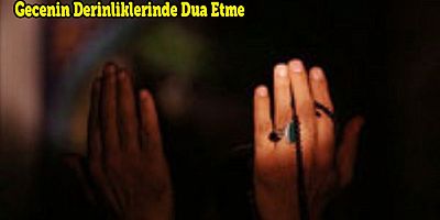Gecenin Derinliklerinde Dua Etme