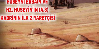 Hüseynî Erbain ve Hz. Hüseyin'in (a.s) Kabrinin İlk Ziyaretçisi