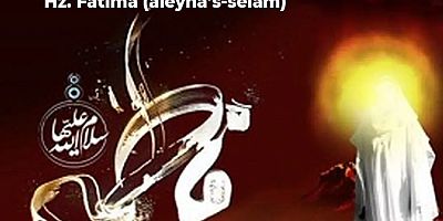Hz. Fâtıma (aleyhâ’s-selâm)