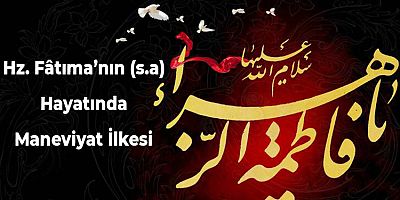 Hz. Fâtıma’nın (s.a) Hayatında Maneviyat İlkesi - 1