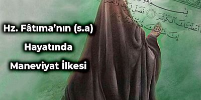 Hz. Fâtıma’nın (s.a) Hayatında Maneviyat İlkesi - 2