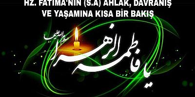 Hz. Fatıma'nın (s.a) Ahlâk, Davranış ve Yaşamına Kısa Bir Bakış -1