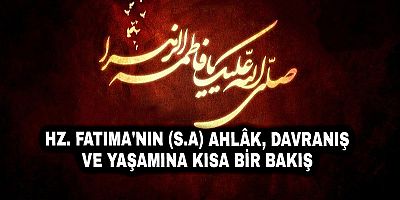 Hz. Fatıma'nın (s.a) Ahlâk, Davranış ve Yaşamına Kısa Bir Bakış - 3