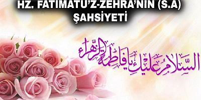 Hz. Fatımatü’z-Zehra’nın (s.a) Şahsiyeti