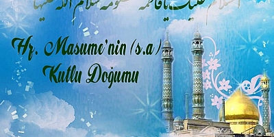 Hz. Masume’nin (s.a) Kutlu Doğumu