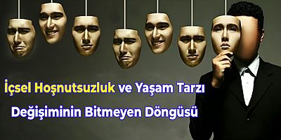İçsel Hoşnutsuzluk ve Yaşam Tarzı Değişiminin Bitmeyen Döngüsü