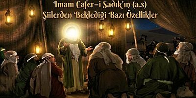İmam Cafer-i Sadık’ın (a.s) Şiilerden Beklediği Bazı Özellikler - 1