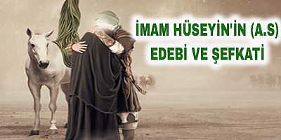 İmam Hüseyin'in (a.s) Edebi ve Şefkati