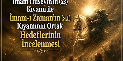 İmam Hüseyin’in (a.s) Kıyamı ile İmam-ı Zaman’ın (a.f) Kıyamının Ortak Hedeflerinin İncelenmesi
