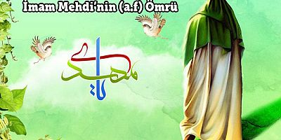 İmam Mehdi’nin (a.f) Ömrü