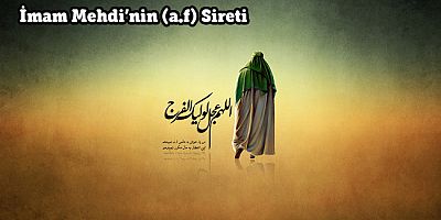 İmam Mehdi’nin (a.f) Sireti - 4