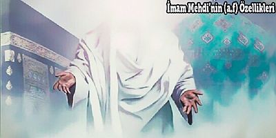 İmam Mehdi’nin (a.f) Zahiri ve Dini Özellikleri