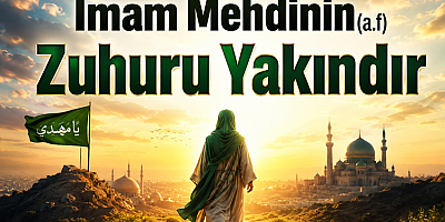 İmam Mehdinin (a.f) Zuhuru Yakındır
