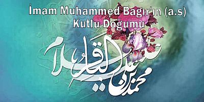 İmam Muhammed Bagır'ın (a.s) Kutlu Doğumu