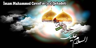 İmam Muhammed Cevad’ın (a.s) Şehadeti