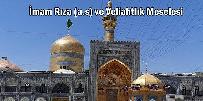 İmam Rıza (a.s) ve Veliahtlık Meselesi