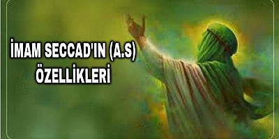 İmam Seccad'ın (a.s) Özellikleri