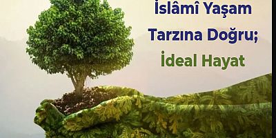 İslâmî Yaşam Tarzına Doğru; İdeal Hayat
