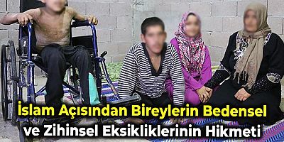 İslam Açısından Bireylerin Bedensel ve Zihinsel Eksikliklerinin Hikmeti