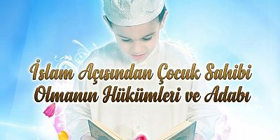 İslam Açısından Çocuk Sahibi Olmanın Hükümleri ve Adabı – 1