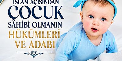 İslam Açısından Çocuk Sahibi Olmanın Hükümleri ve Adabı – 2