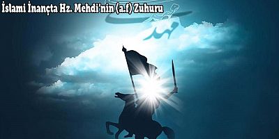İslami İnançta Hz. Mehdi’nin (a.f) Zuhuru - 3