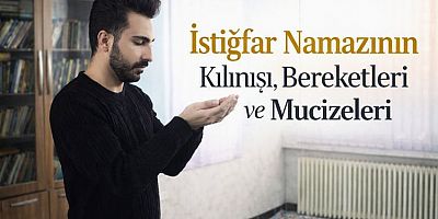İstiğfar Namazının Kılınışı, Bereketleri ve Mucizeleri