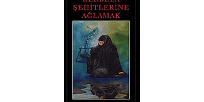  Kerbela Şehitlerine Ağlamak