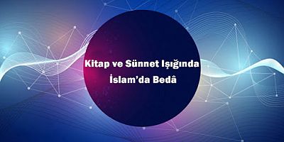 Kitap ve Sünnet Işığında İslam’da Bedâ