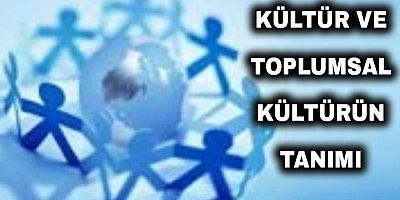 Kültür ve Toplumsal Kültürün Tanımı
