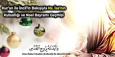 Kur’an ile İncil’in Bakışıyla Hz. İsa’nın Kutsallığı ve Noel Bayramı Geçmişi