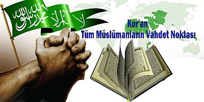 Kur'an Tüm Müslümanların Vahdet Noktası