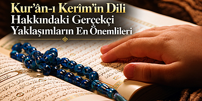 Kur’ân-ı Kerîm’in Dili Hakkındaki Gerçekçi Yaklaşımların En Önemlileri