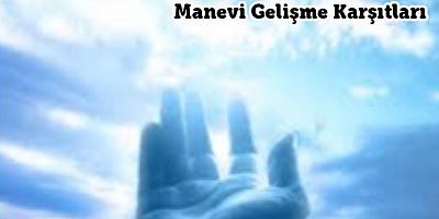 Manevi Gelişme Karşıtları – 1
