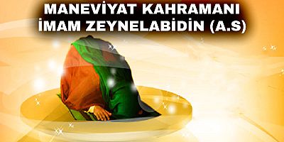 Maneviyat Kahramanı İmam Zeynelabidin (a.s) 