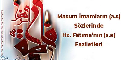 Masum İmamların (a.s) Sözlerinde Hz. Fâtıma’nın (s.a) Faziletleri