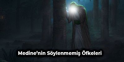Medine’nin Söylenmemiş Öfkeleri