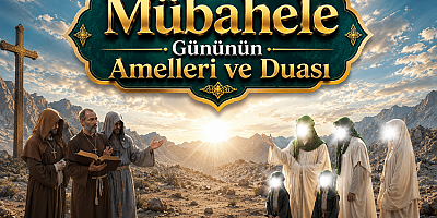 Mübahele Gününün Amelleri ve Duası