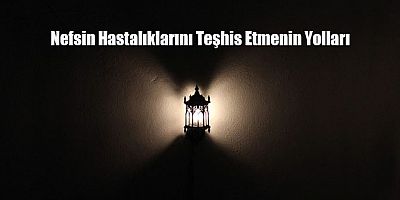 Nefsin Hastalıklarını Teşhis Etmenin Yolları