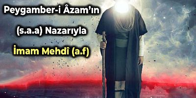 Peygamber-i Âzam’ın (s.a.a) Nazarıyla İmam Mehdî (a.f) - 2