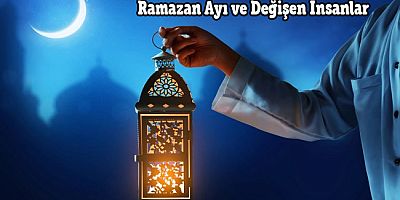 Ramazan Ayı ve Değişen İnsanlar