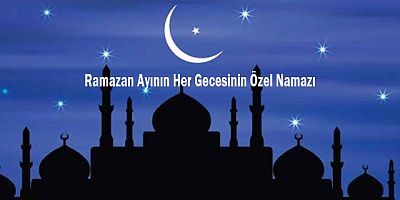 Ramazan Ayının Her Gecesinin Özel Namazı