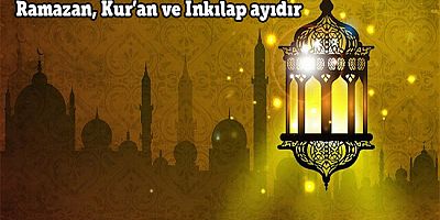 Ramazan, Kur’an ve İnkılap ayıdır!