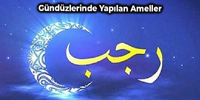 Recep Ayının Bazı Gece ve Gündüzlerinde Yapılan Ameller