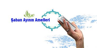 Şaban Ayının Amelleri