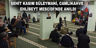 Şehit Kasım Süleymani Camlıkahve Ehlibeyt Mescidi'nde anıldı + FOTO